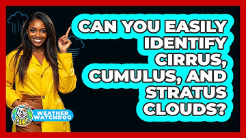 Can You Easily Identify Cirrus, Cumulus, And Stratus Clouds? - Weather Watchdog