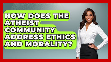 How Does the Atheist Community Address Ethics and Morality? - Learn About Atheism