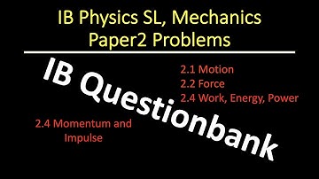 IB Physics Questionbank, Topic 2, Mechanics SL ,Paper2 Questions