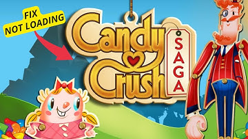 How to Fix Candy Crush Saga not Loading 2025?