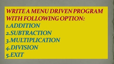 #28  Write a menu driven program with following option :Add,Subs,Multiplication,Division,Exit.