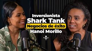 HANOI MORILLO | Consejos de éxito en los negocios, Shark Tank, Inversiones, Levantar capital