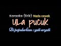 Ula pucuk (karaoke plus lirik) yati eryati/ nada cewek