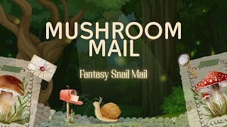 Mushroom Mail - A Cozy Fantasy Snail Mail Bi-Monthly Letter!