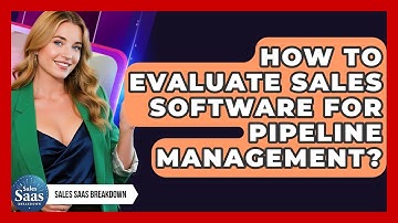 How To Evaluate Sales Software For Pipeline Management? - Sales Saas Breakdown