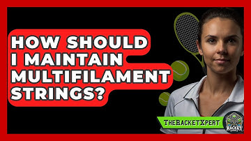 How Should I Maintain Multifilament Strings? - The Racket Xpert