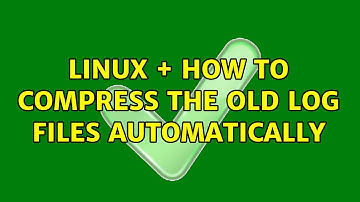 Linux + how to compress the old log files automatically (3 Solutions!!)