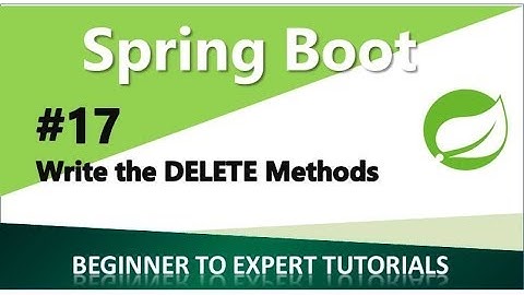 Spring Boot Tutorial 17   Write the DELETE Methods