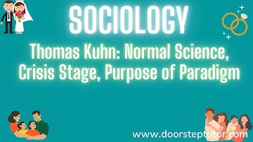 Thomas Kuhn: Normal Science, Crisis Stage, Purpose of Paradigm | Sociology
