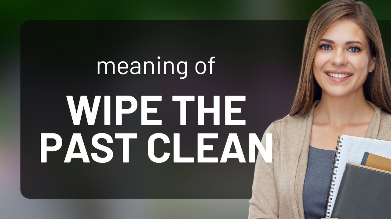 Understanding "Wipe the Past Clean" A Journey into Idiomatic