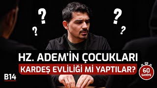 Hz Ademin Çocukları Kardeş Evliliği Mi Yaptı? Bu Haram Değil Mi? - Çapraz Sorgu 14 L Sözler Köşkü