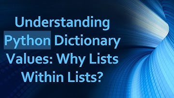 Understanding Python Dictionary Values: Why Lists Within Lists?