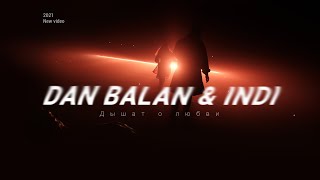 Dan Balan & INDI - Дышат о любви (Official Video 2021)