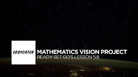 Mathematics Vision Project-Ready Set Go Lessons 5.8