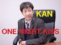 ONE NIGHT KISS/KAN