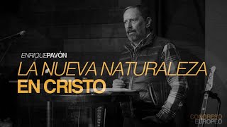 La nueva naturaleza en Cristo (Devocional 2) - Enrique Pavón | Congreso Europeo 2021