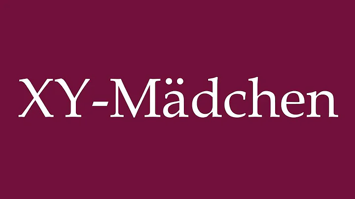 How to Pronounce ''XY-Mädchen'' (XY-Girl) Correctly in German