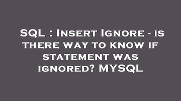 SQL : Insert Ignore - is there way to know if statement was ignored? MYSQL