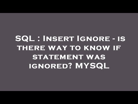 SQL : Insert Ignore - is there way to know if statement was ignored? MYSQL