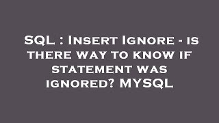 SQL : Insert Ignore - is there way to know if statement was ignored? MYSQL