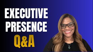 Executive Presence For Leaders Q&A I  Women Leaders I High-Stakes Communication