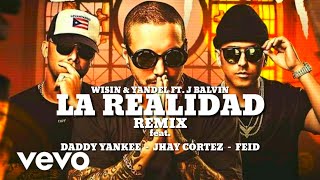 Wisin & Yandel, J Balvin - La Realidad (Remix) Ft. Daddy Yankee, Jhay Cortez Y Feid