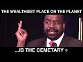 19.03.03 - The Wealthiest Place is the Graveyard - Les Brown - Uploaded by Cullen Haynes