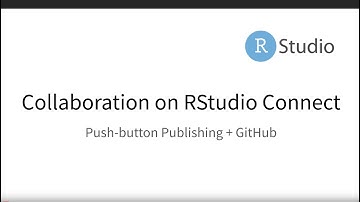 Collaboration with RStudio Connect - Push Button Publishing + Github.