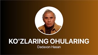 Dadaxon Hasan - Ko'zlaring Ohularing  |  Дадахон Ҳасан - Кўзларинг Оҳуларинг