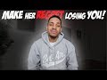 Make Her Regret Losing You!