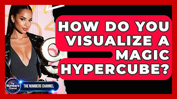 How Do You Visualize A Magic Hypercube? - The Numbers Channel