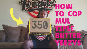 How to cop MULTIPLE PAIRS of BUTTER Yeezys