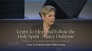 Learn To Hear and Follow the Holy Spirit | Nancy Dufresne