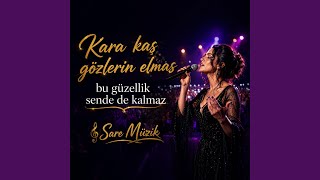 Kara kaş Kara Gözlerin Elmas Bu Güzellik Sende de Kalmaz - Sare Müzik Anatolian Slow Arabesk