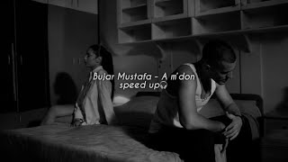 Bujar Mustafa - a m’don speed up🎧
