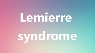 Lemierre syndrome - Medical Definition and Pronunciation