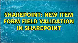 Sharepoint: New Item form field validation in SharePoint (3 Solutions!!)