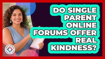 Do Single Parent Online Forums Offer Real Kindness? - Single Parent Support Hub