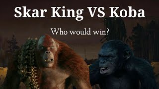 Skar King VS Koba [Who would win?]