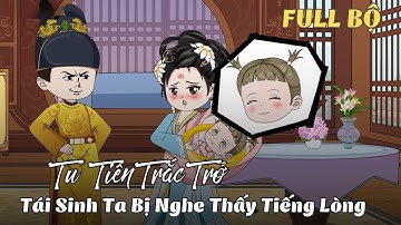 FULL BỘ ( 1 - 38 END ) | Tu Tiên Trắc Trở,Tái Sinh Ta  Bị Nghe Thấy Tiếng Lòng | Cáo Ú Review