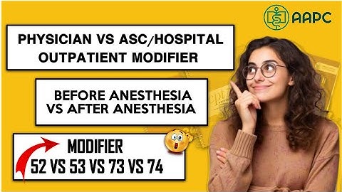 Modifier 52 VS 53 VS 73 VS 74 | Professional VS ASC Discontinued Procedure Modifier | CPT Modifier |