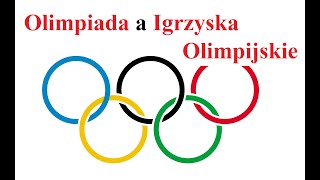 Olimpiada a Igrzyska Olimpijskie - czym się RÓŻNIĄ