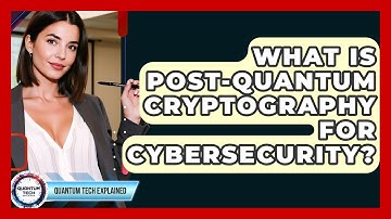 What Is Post-Quantum Cryptography For Cybersecurity? - Quantum Tech Explained