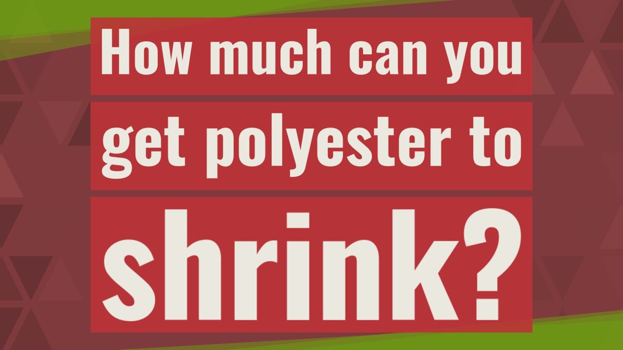 How much can you get polyester to shrink? YouTube
