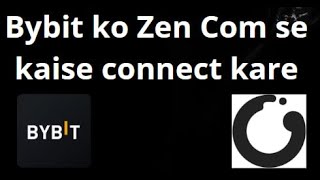 Bybit Ko Zen Com Se Kaise Connect Kare - Complete Guide
