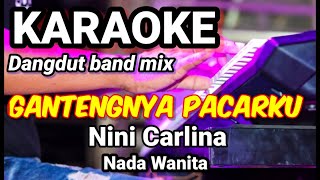 GANTENGNYA PACARKU - Ini Carlina | Karaoke dut band mix nada wanita | Lirik