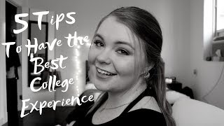 College Advice | 5 Tips to Have the BEST College Experience