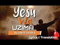 YESU WA UZIMA LYRICS WITH TRANSLATIONS BY DAVID KASIKA YESU WA UZIMA LYRICS WITH TRANSLATIONS BY DAVID KASIKA