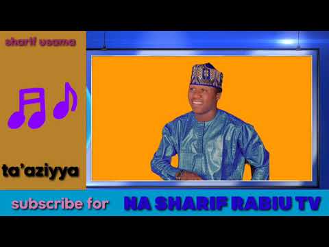 TA AZIYYA SABUWAR KASIDAR SHARIF USAMA SHARIF RABIU USMAN BABA AYI SAURARE LAFIYA 