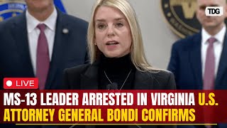 Live : U.S. Attorney General Bondi Announces Arrest of MS-13 Gang Leader in Virginia | TDG